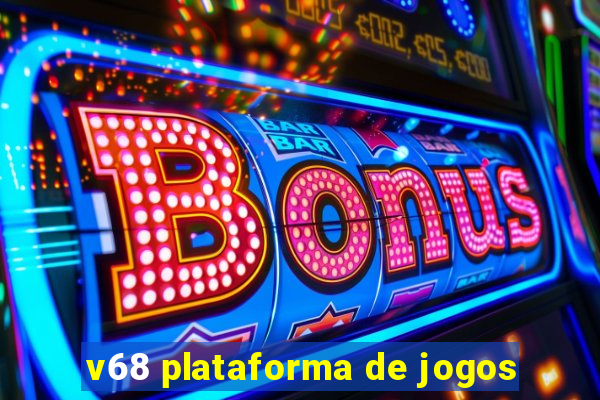 v68 plataforma de jogos